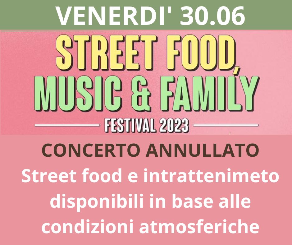 Immagine Street Food, Music & Family Festival 2023: annullato venerdì 30.06.2023